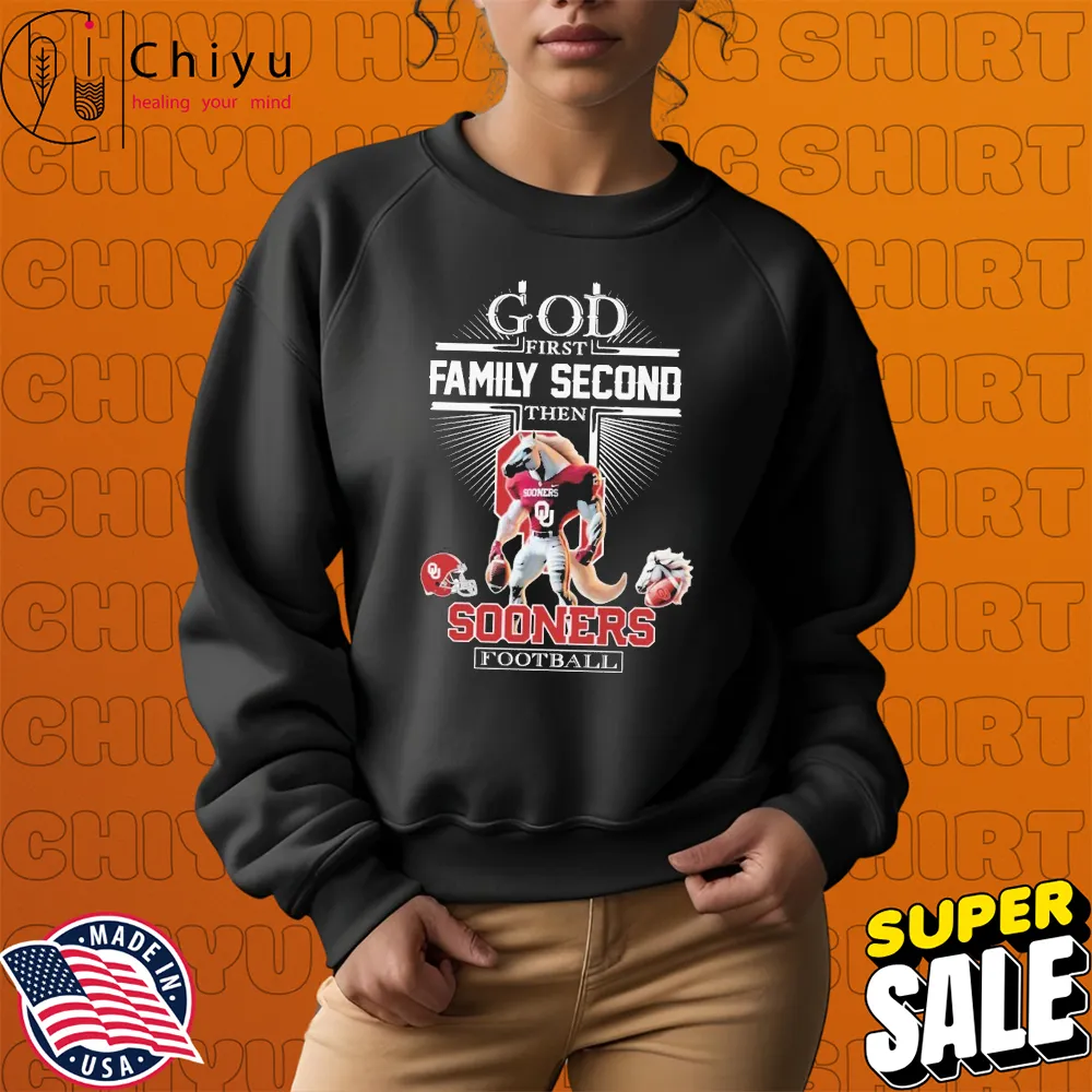 God First Family Second Then Oklahoma Sooners Football Mascot T-shirt Hoodie God First Family Second Then Oklahoma Sooners Football Mascot T-shirt Hoodie