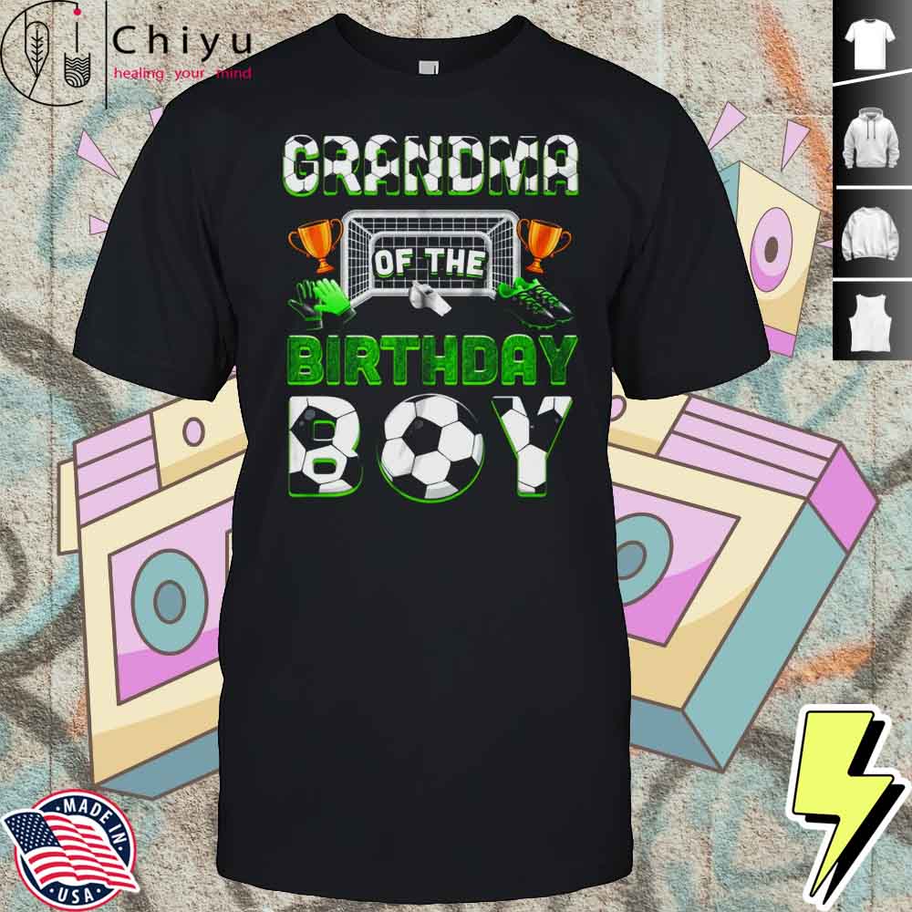 Grandma Of The Birthday Boy Soccer Family Matching Party Shirt Hoodie Grandma Of The Birthday Boy Soccer Family Matching Party Shirt Hoodie