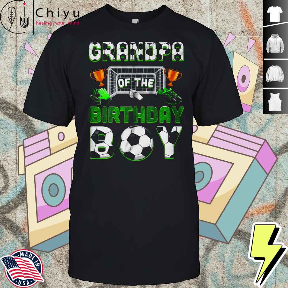 Grandpa Of The Birthday Boy Soccer Family Matching Party Shirt Hoodie Grandpa Of The Birthday Boy Soccer Family Matching Party Shirt Hoodie