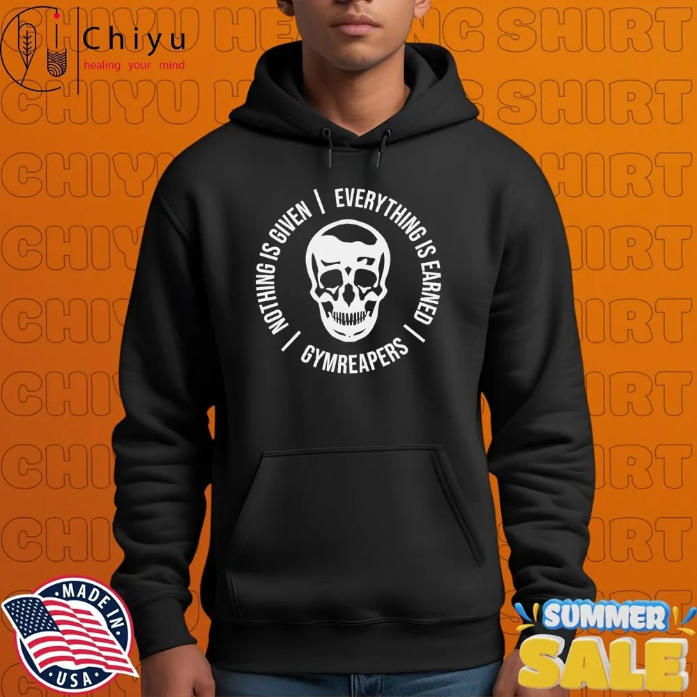 Gymreapers Nothing Is Given Everything Is Earned Skull T-shirts Gymreapers Nothing Is Given Everything Is Earned Skull T-shirts