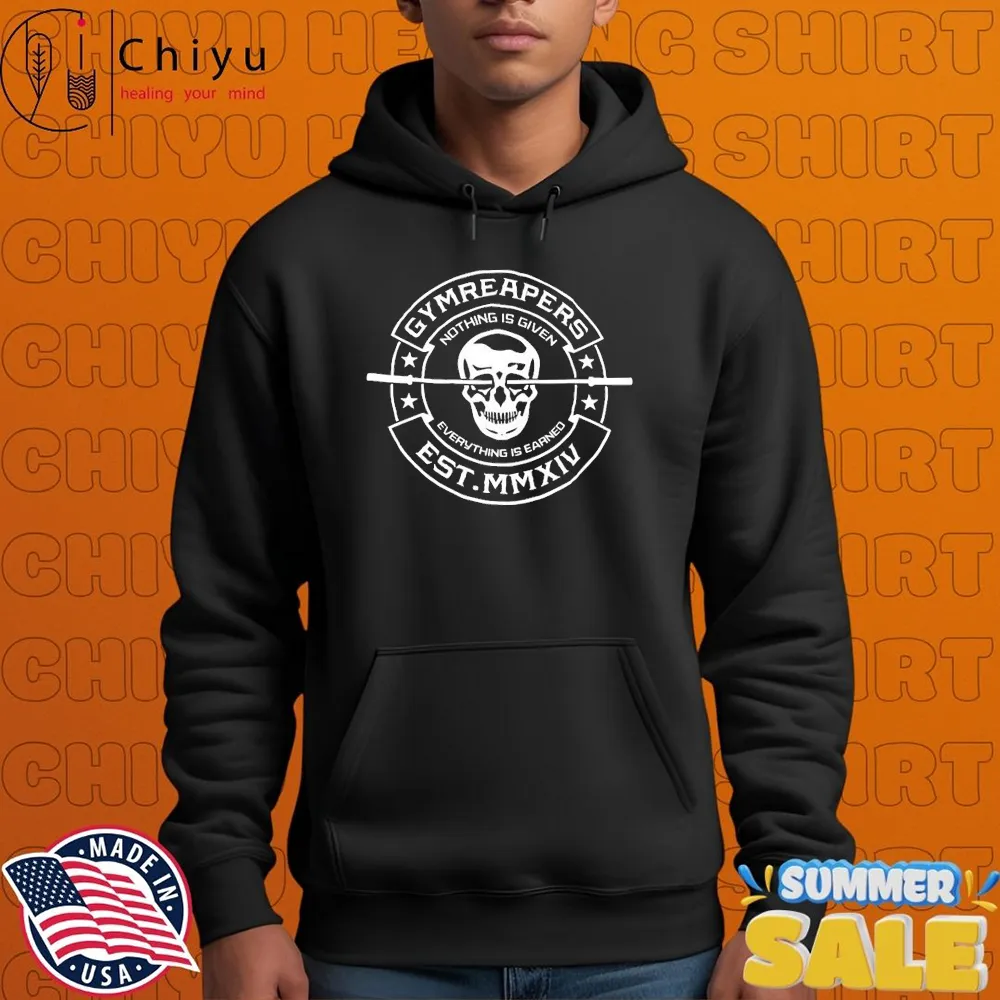 Gymreapers Nothing Is Given Everything Is Earned T-shirts Gymreapers Nothing Is Given Everything Is Earned T-shirts