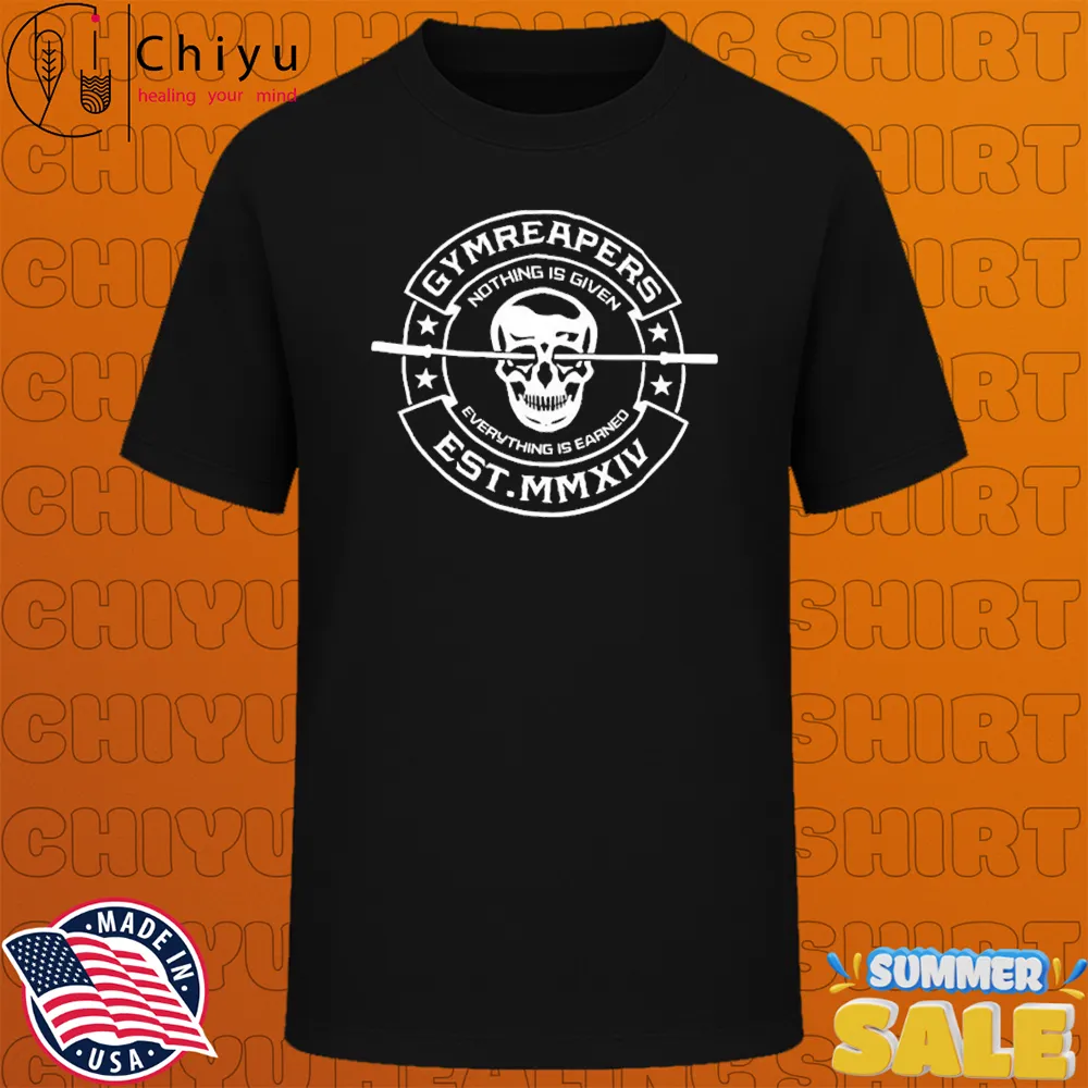 Gymreapers Nothing Is Given Everything Is Earned T-shirts