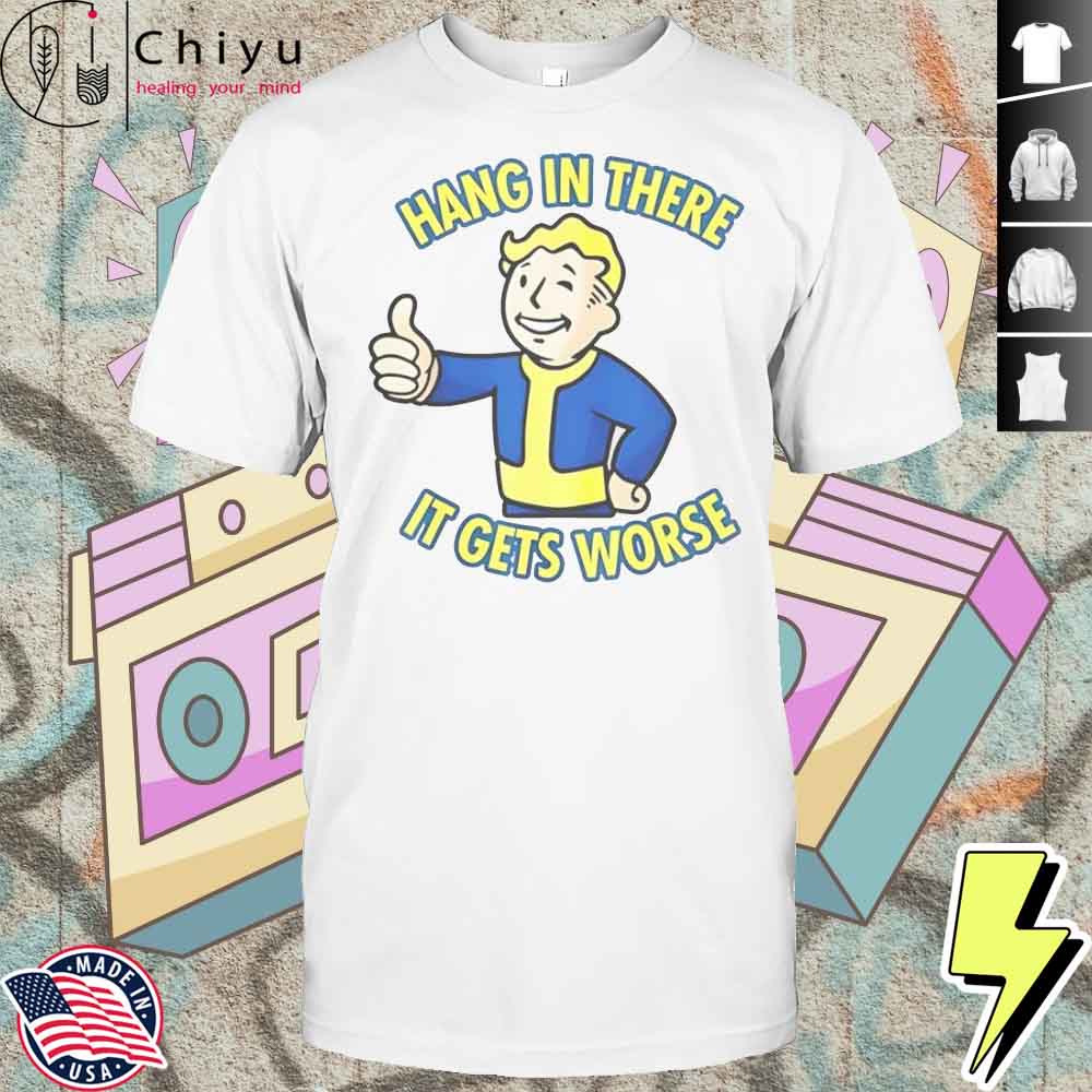 Hang In There It Gets Worse Sarcastic Thumb Fallout T-Shirt Hang In There It Gets Worse Sarcastic Thumb Fallout T-Shirt