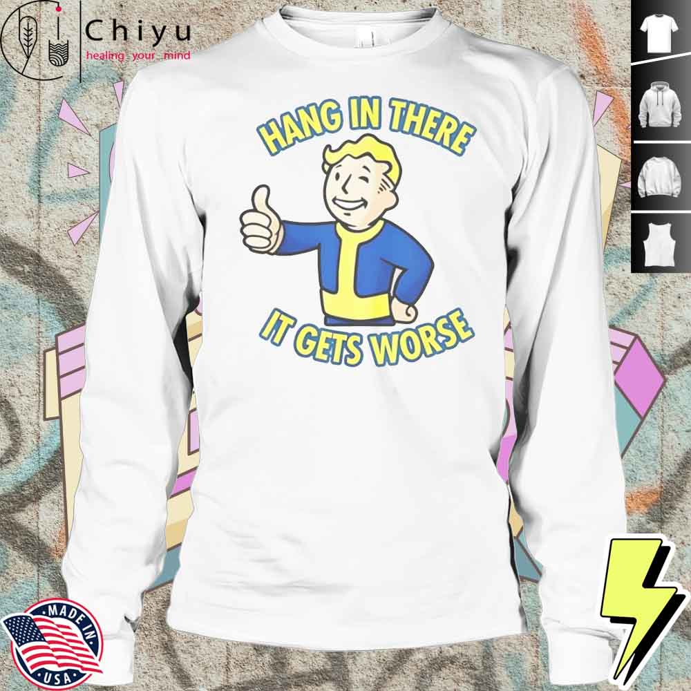 Hang In There It Gets Worse Sarcastic Thumb Fallout T-Shirt Hang In There It Gets Worse Sarcastic Thumb Fallout T-Shirt