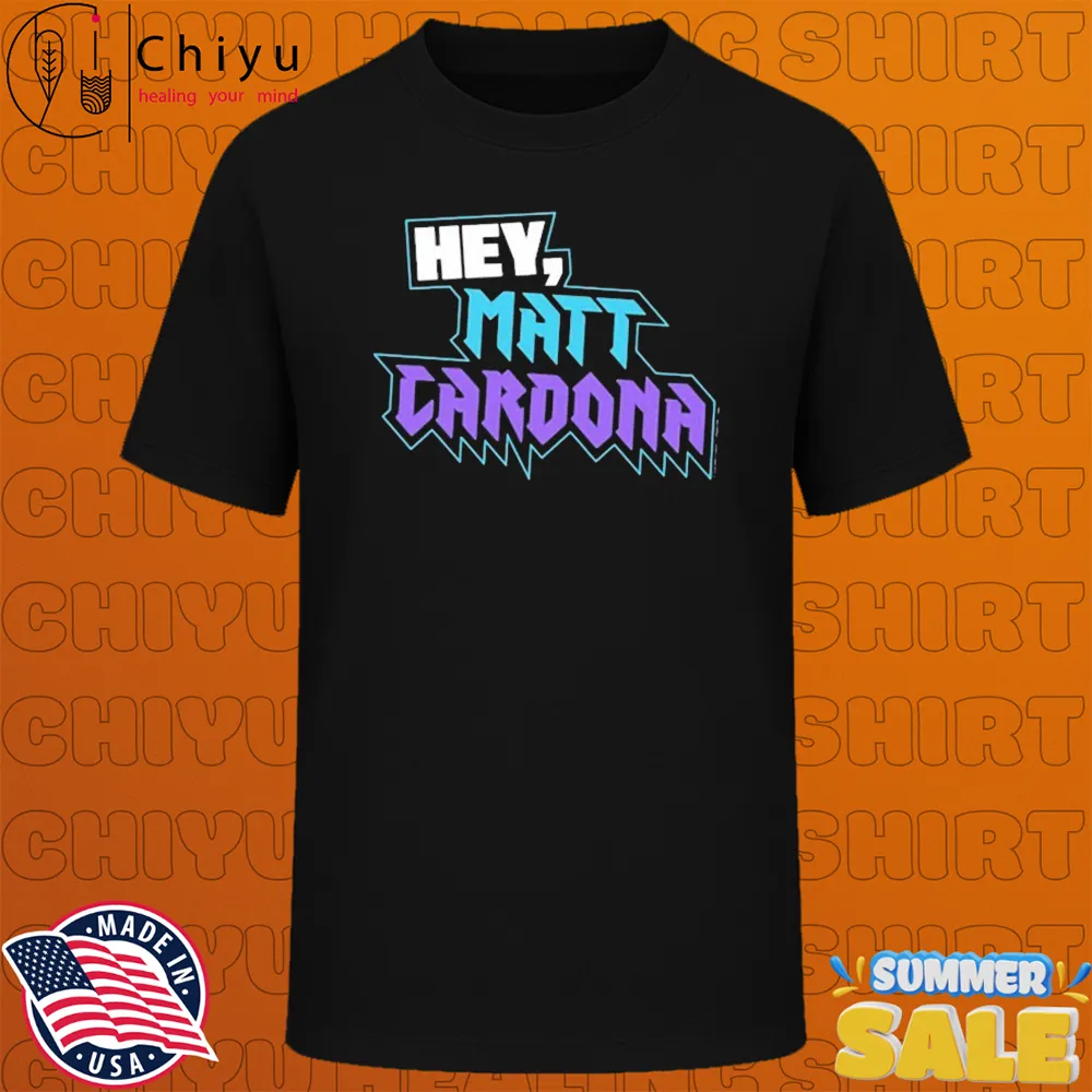 Hey Matt Cardona T-shirts