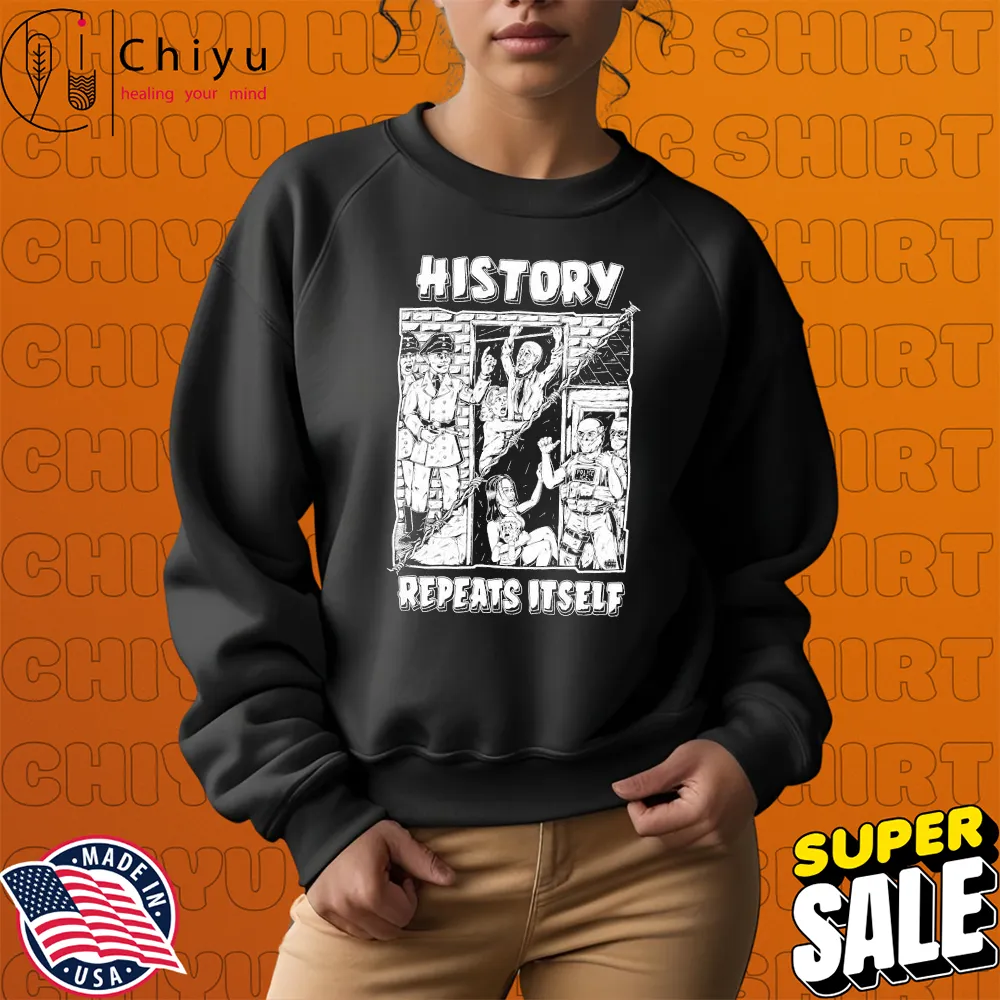 History Repeats Itself T-shirts Hoodie History Repeats Itself T-shirts Hoodie