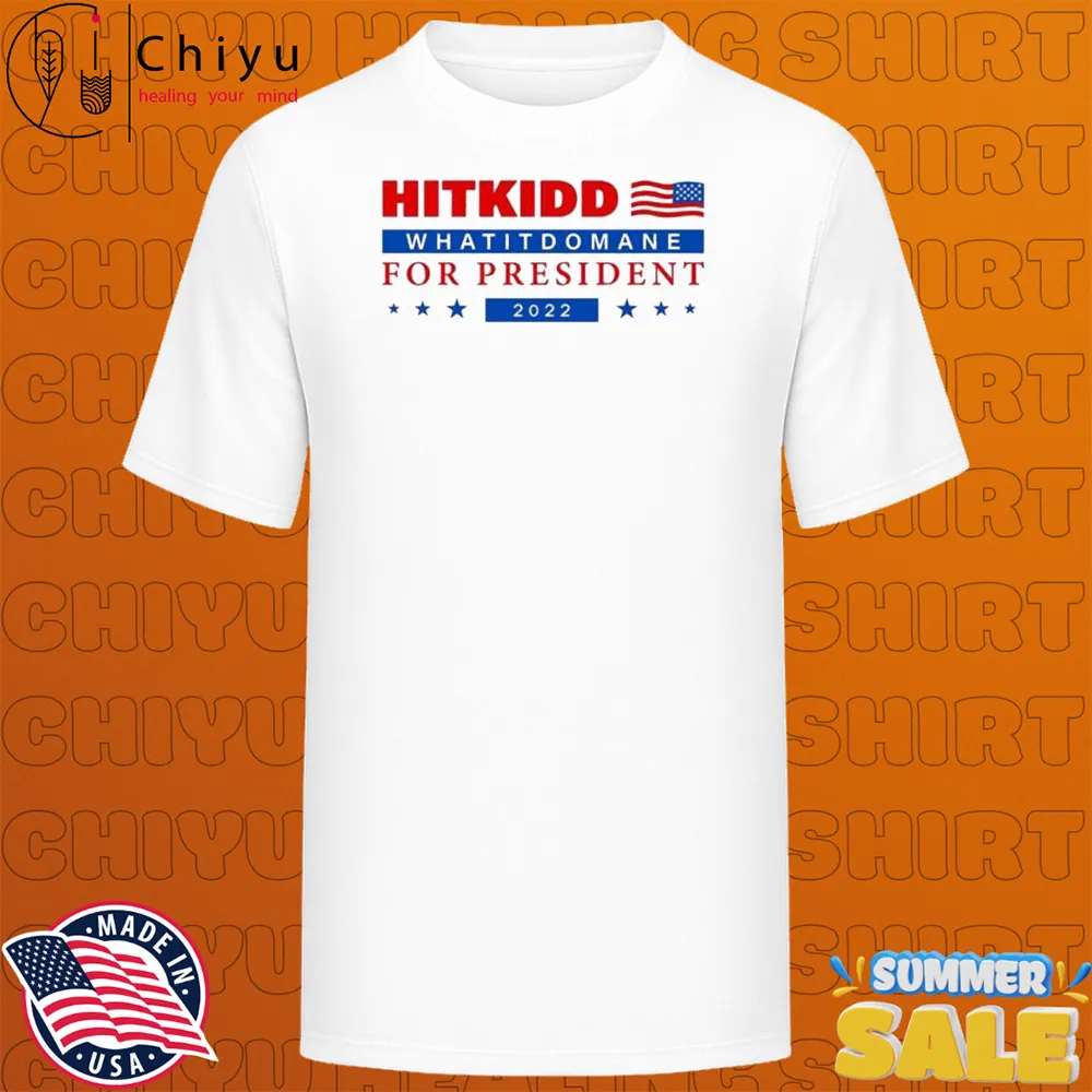 Hitkidd Whatidomane For President 2022 T-shirts