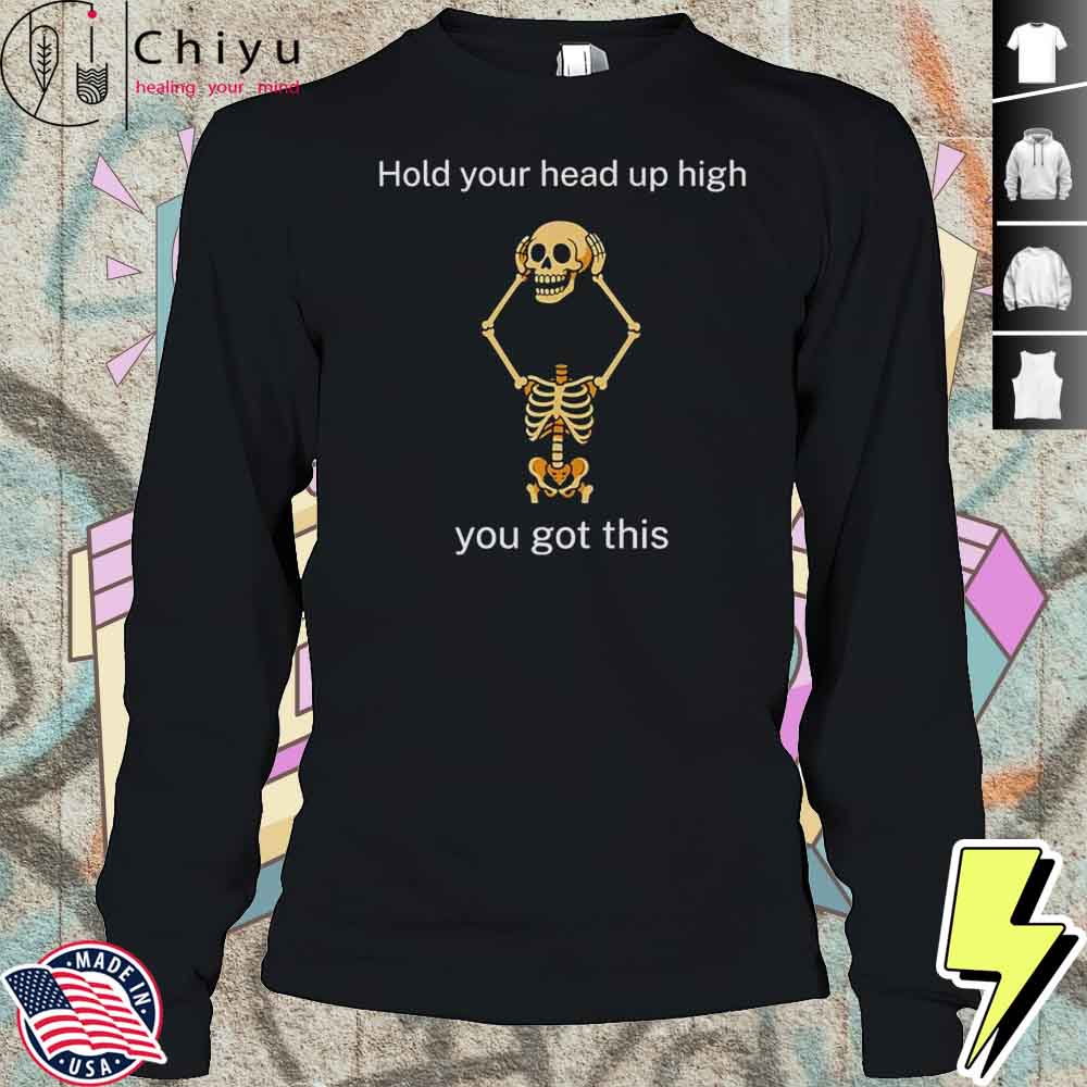Hold Your Head Up High You Got This Shirt Hold Your Head Up High You Got This Shirt