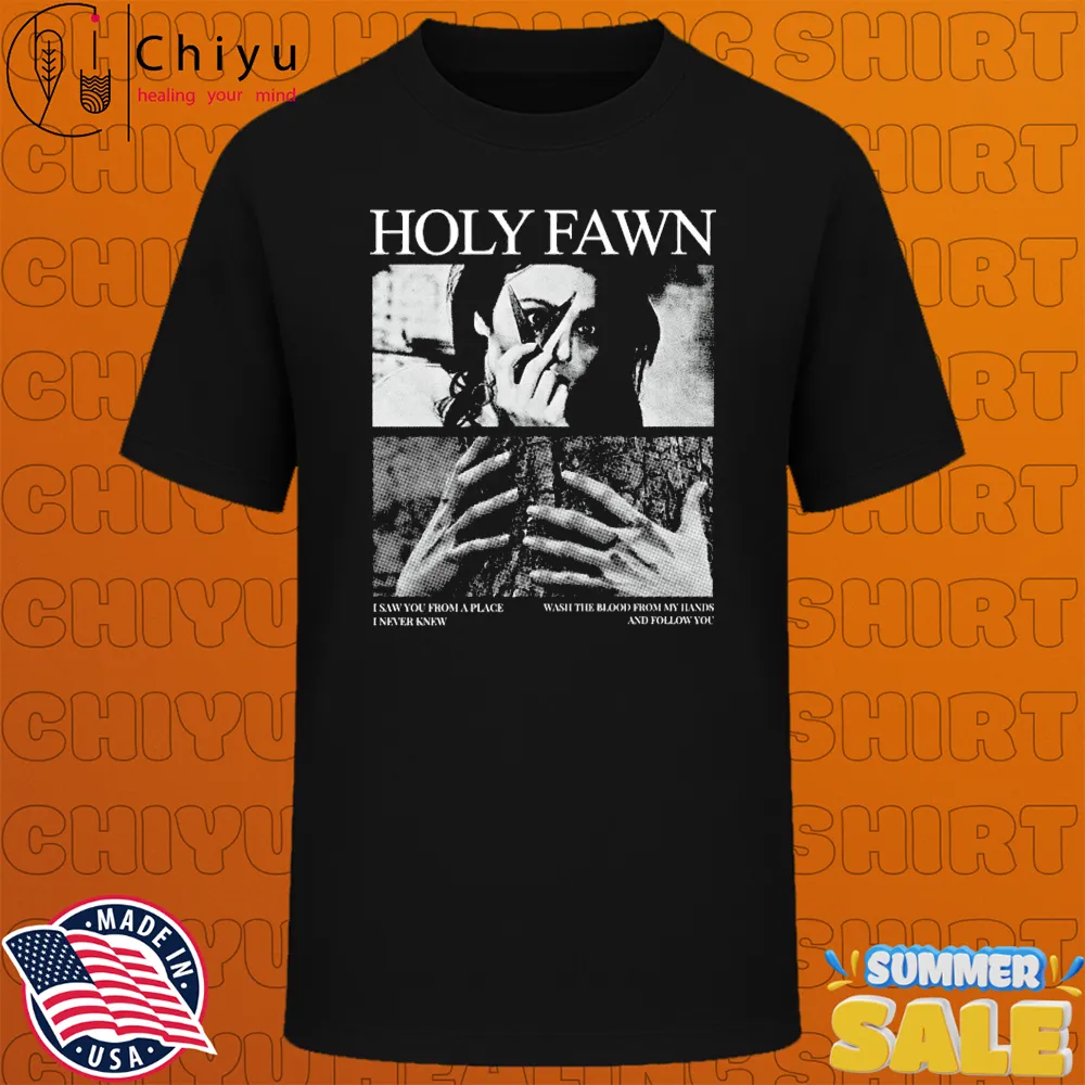 Holy Fawn I Saw You From A Place I Never Knew Wash The Blood From My Hands And Follow You Scissors Girl T-shirts