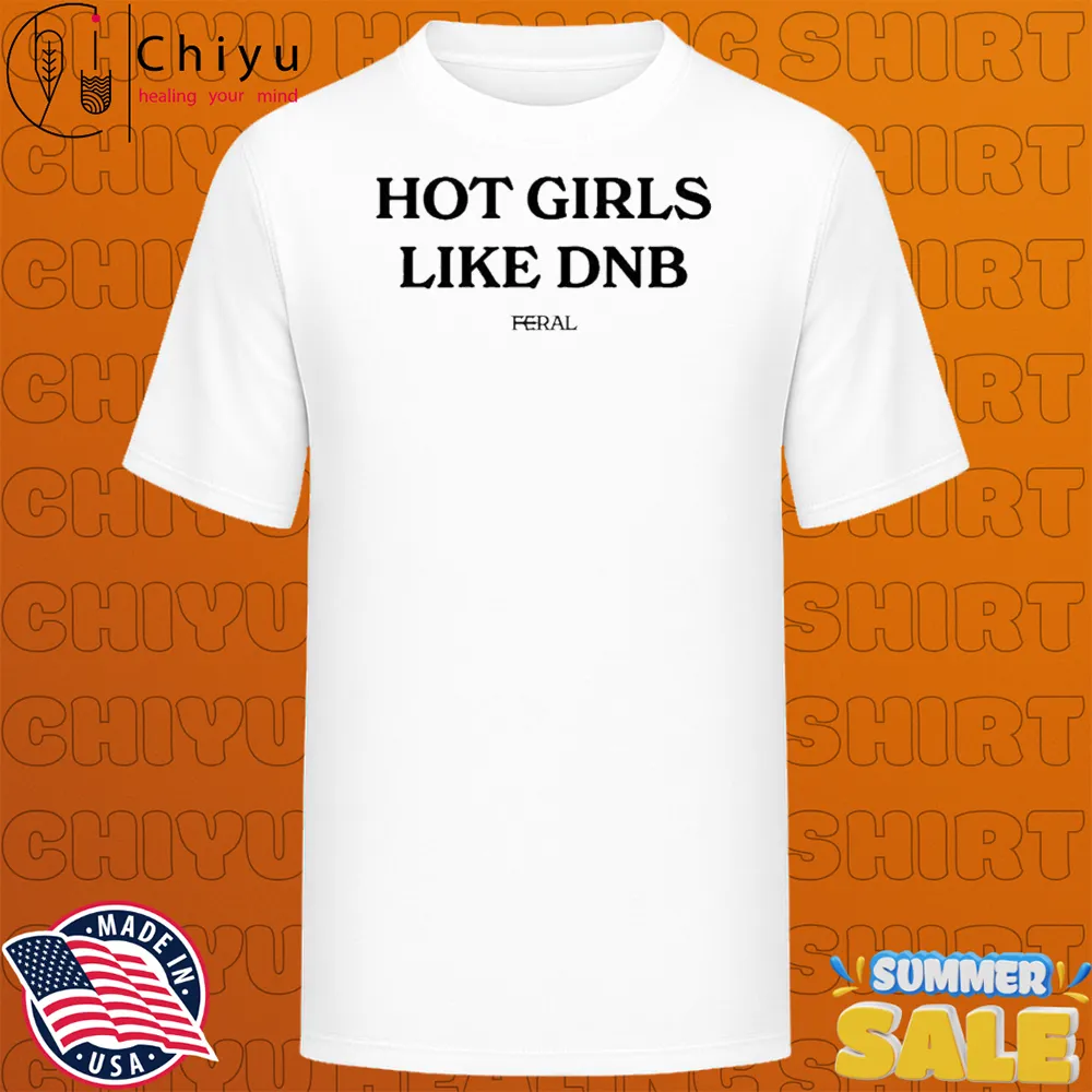 Hot Girls Like DNB Feral T-shirts