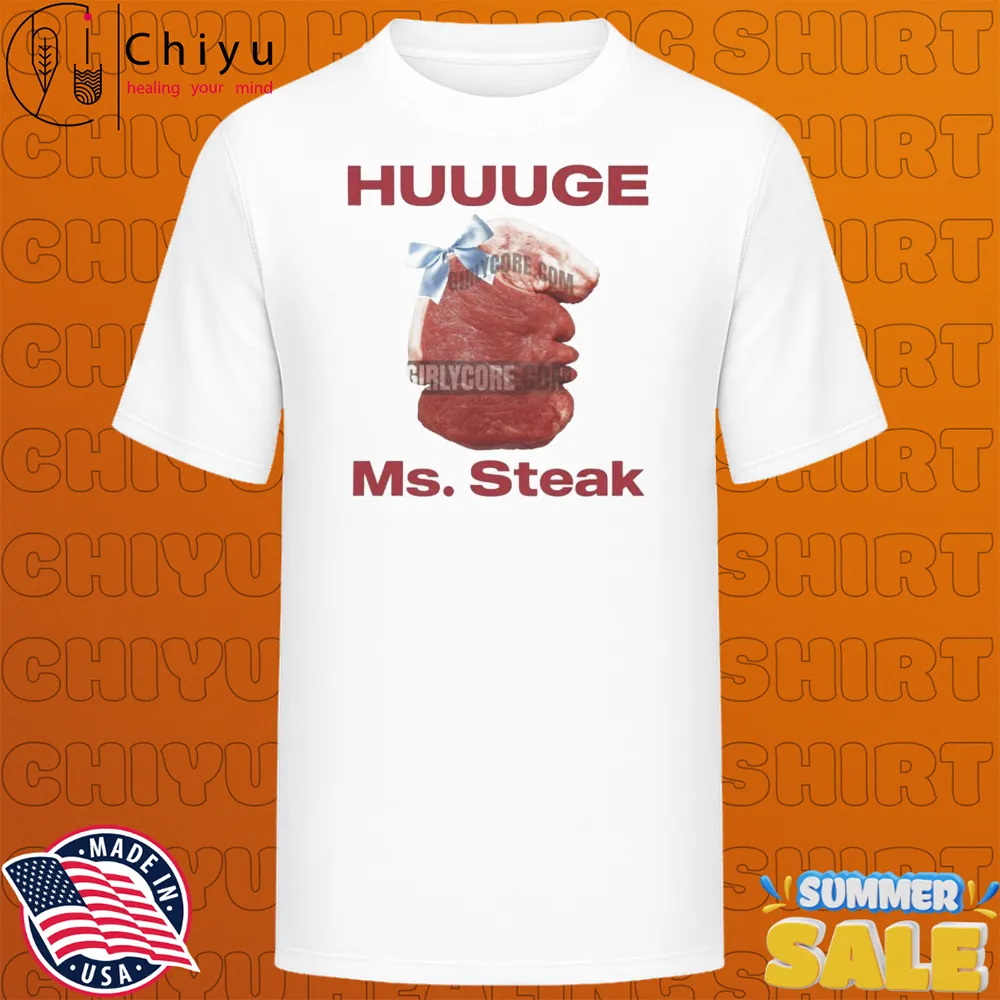 Huuuge Ms. Steak T-shirts Huuuge Ms. Steak T-shirts