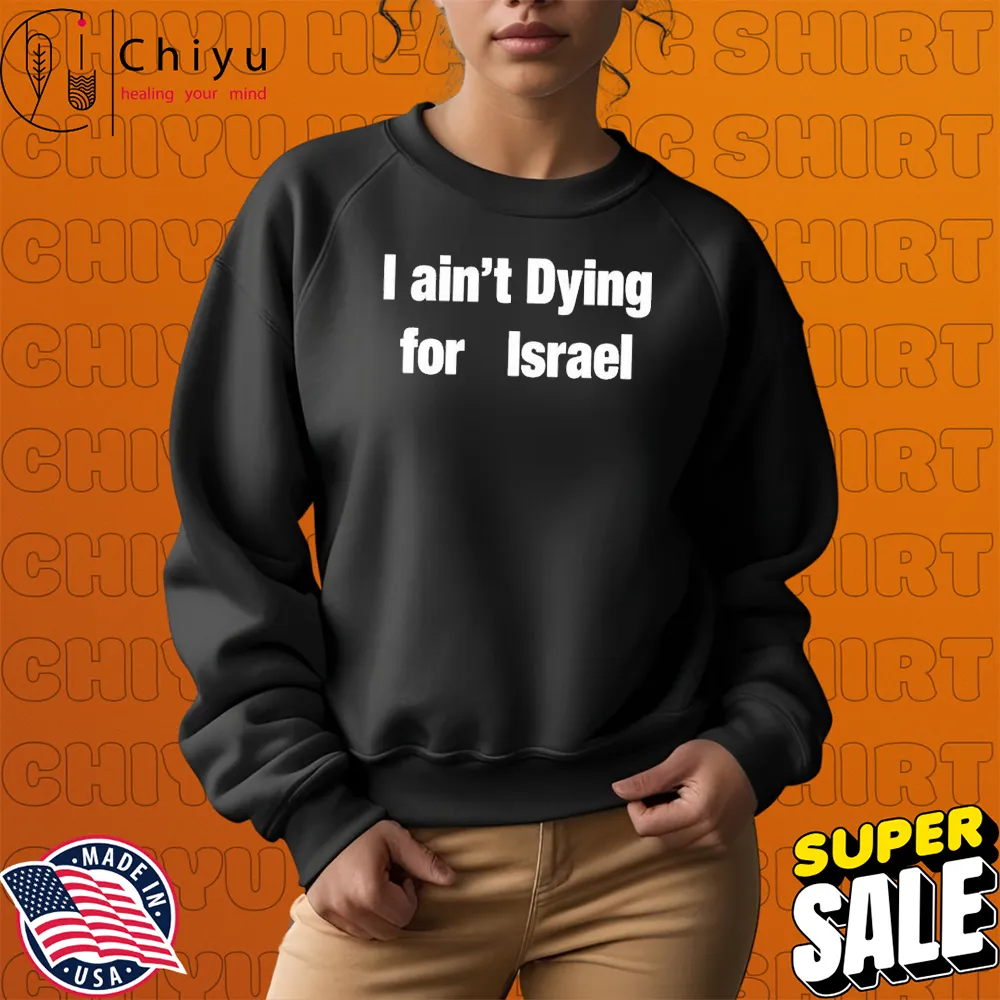 I Aint Dying For Israel T-Shirts I Aint Dying For Israel T-Shirts