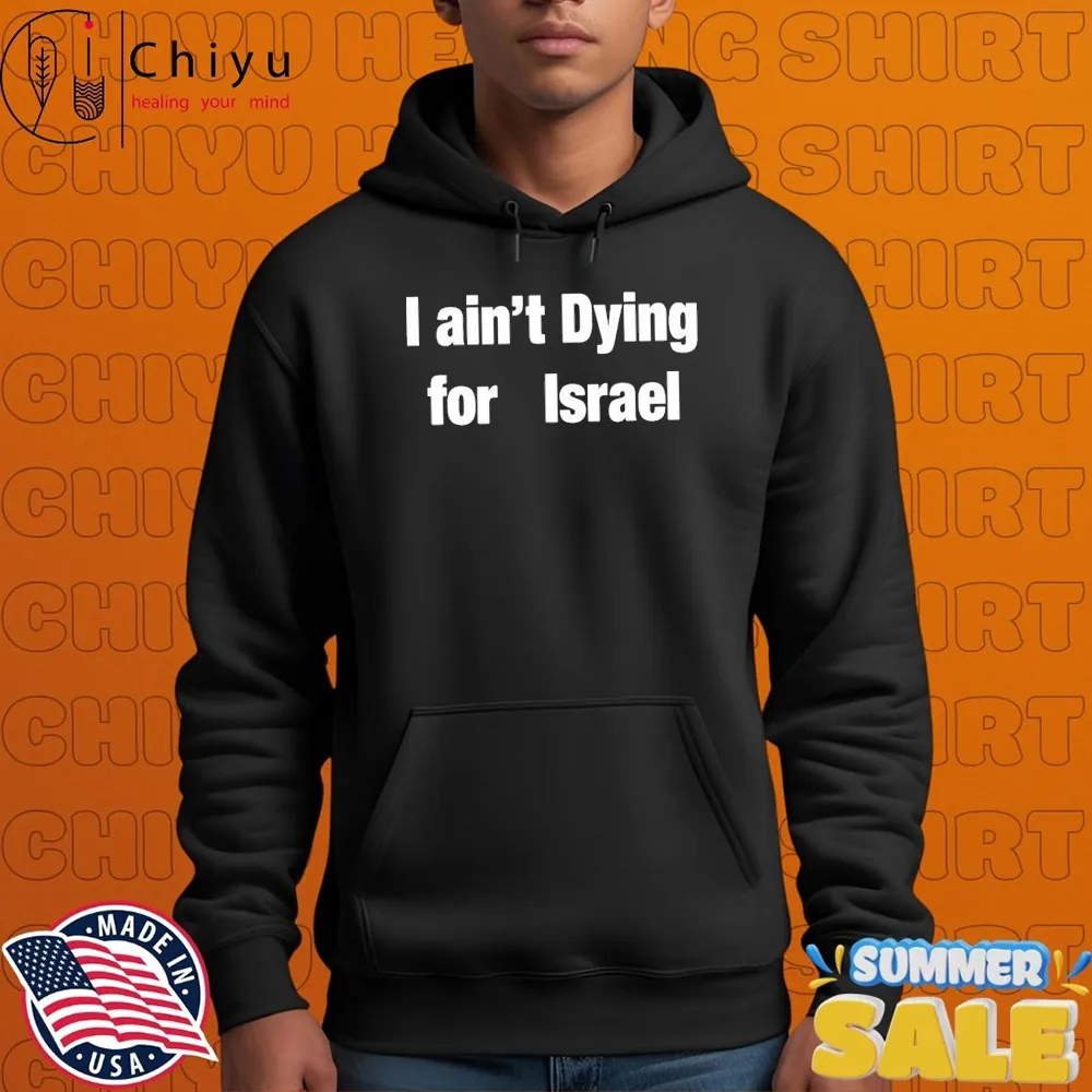 I Aint Dying For Israel T-Shirts I Aint Dying For Israel T-Shirts