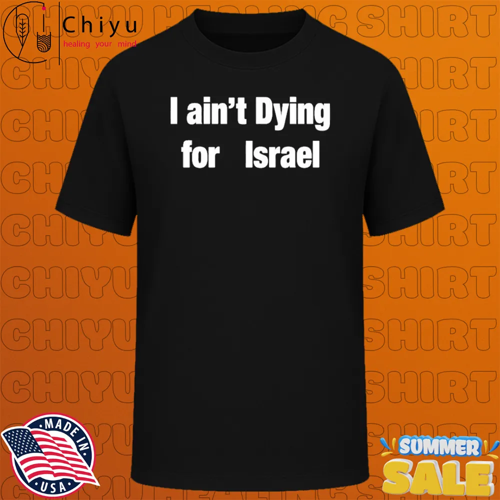 I Aint Dying For Israel T-Shirts