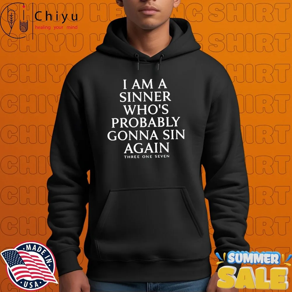I Am A Sinner Who's Probably Gonna Sin Again Three One Seven T-shirt I Am A Sinner Who's Probably Gonna Sin Again Three One Seven T-shirt