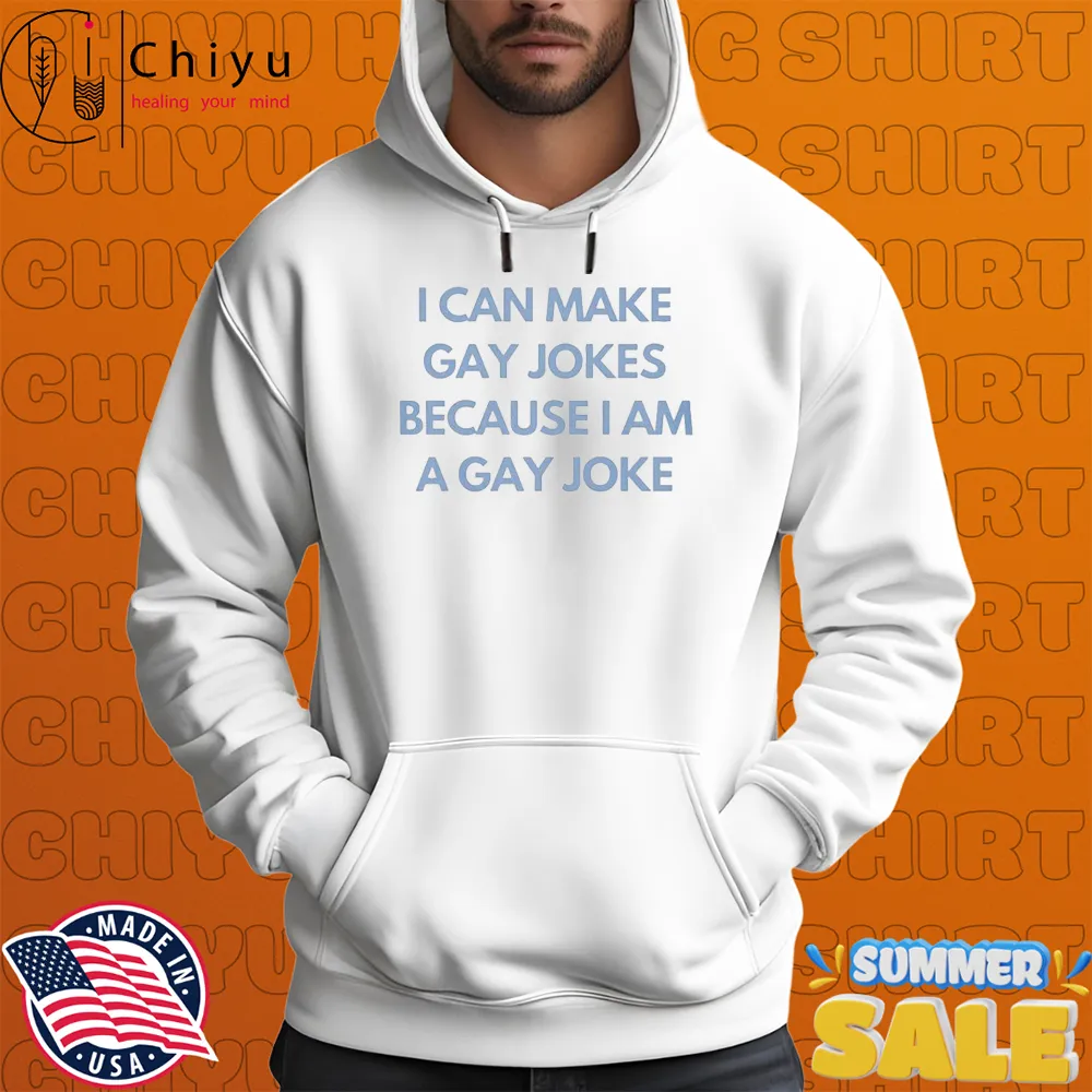 I Can Make Gay Jokes Because I Am A Gay Joke T-shirts Hoodie I Can Make Gay Jokes Because I Am A Gay Joke T-shirts Hoodie