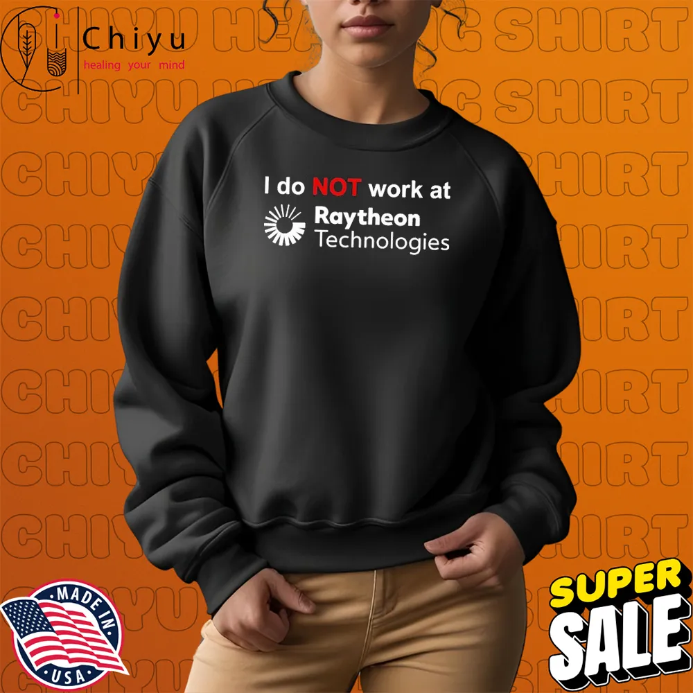 I Do Not Work At Raytheon Technologies T-shirts I Do Not Work At Raytheon Technologies T-shirts