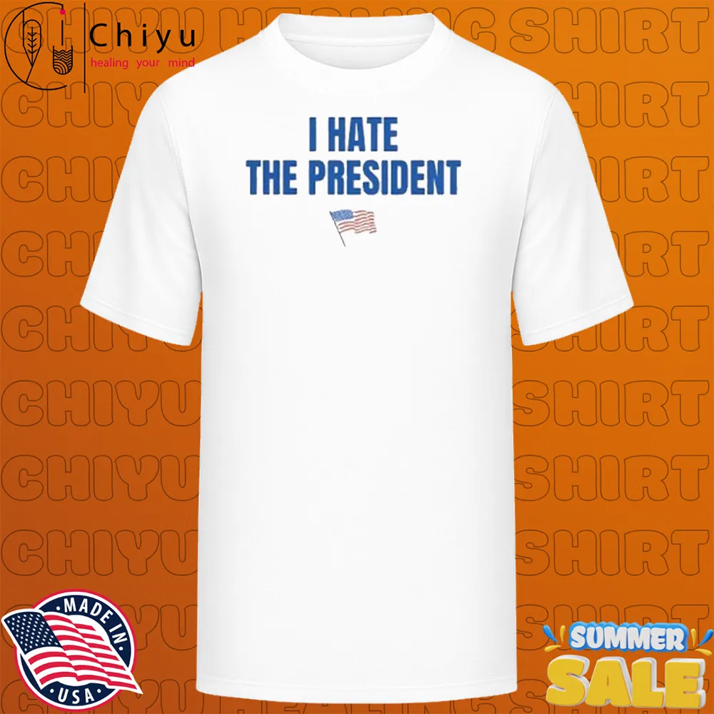I Hate The President American Flag T-Shirts - I Hate The President American Flag T-Shirt I Hate The President American Flag T-Shirts - I Hate The President American Flag T-Shirt