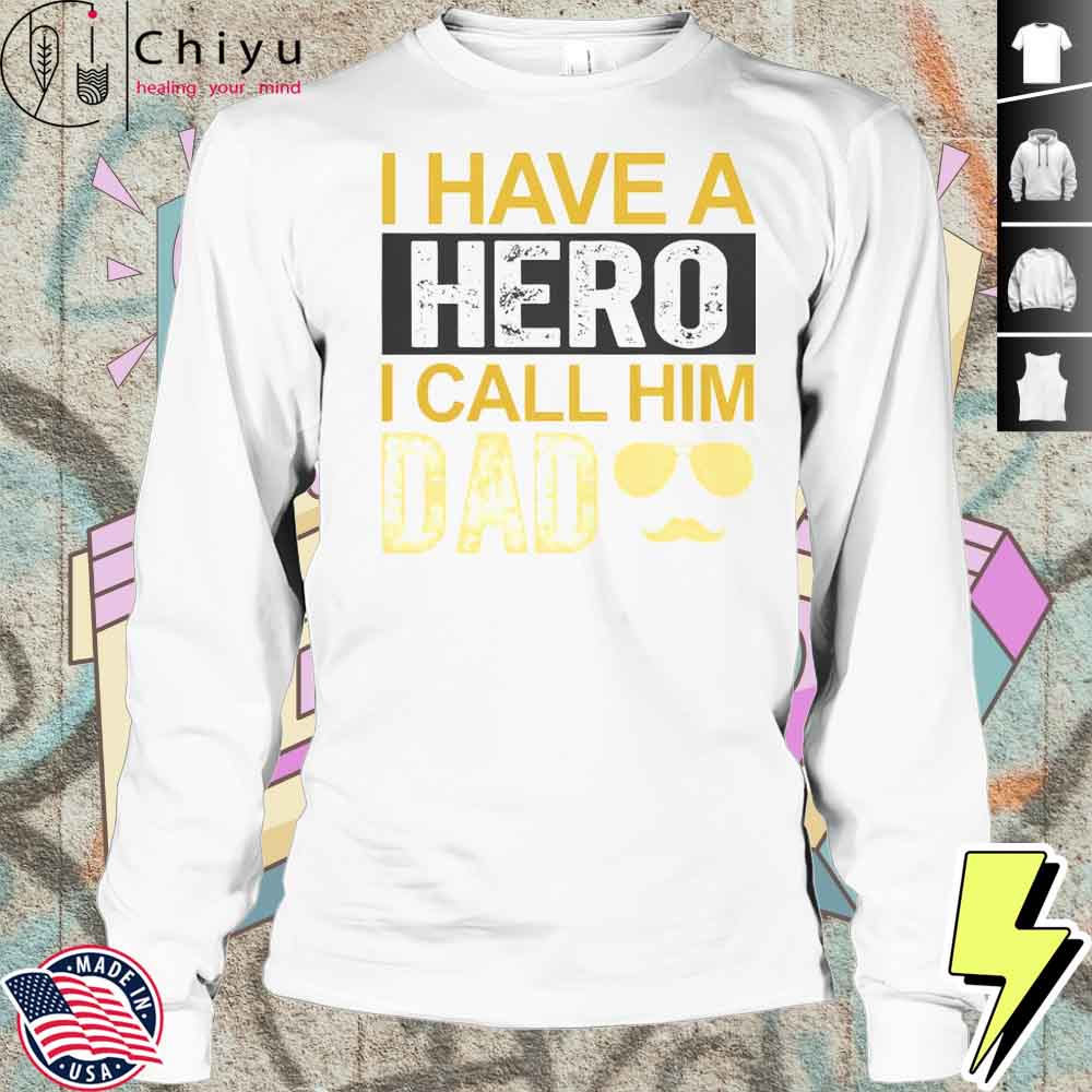 I Have A Hero I Call Him Dad Fathers Day T-Shirt I Have A Hero I Call Him Dad Fathers Day T-Shirt