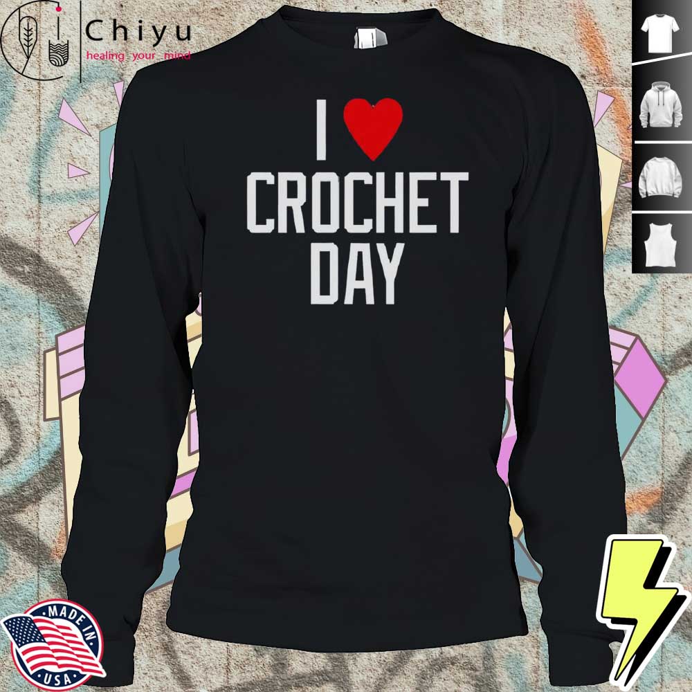 I Heart Crochet Day T-Shirt I Heart Crochet Day T-Shirt