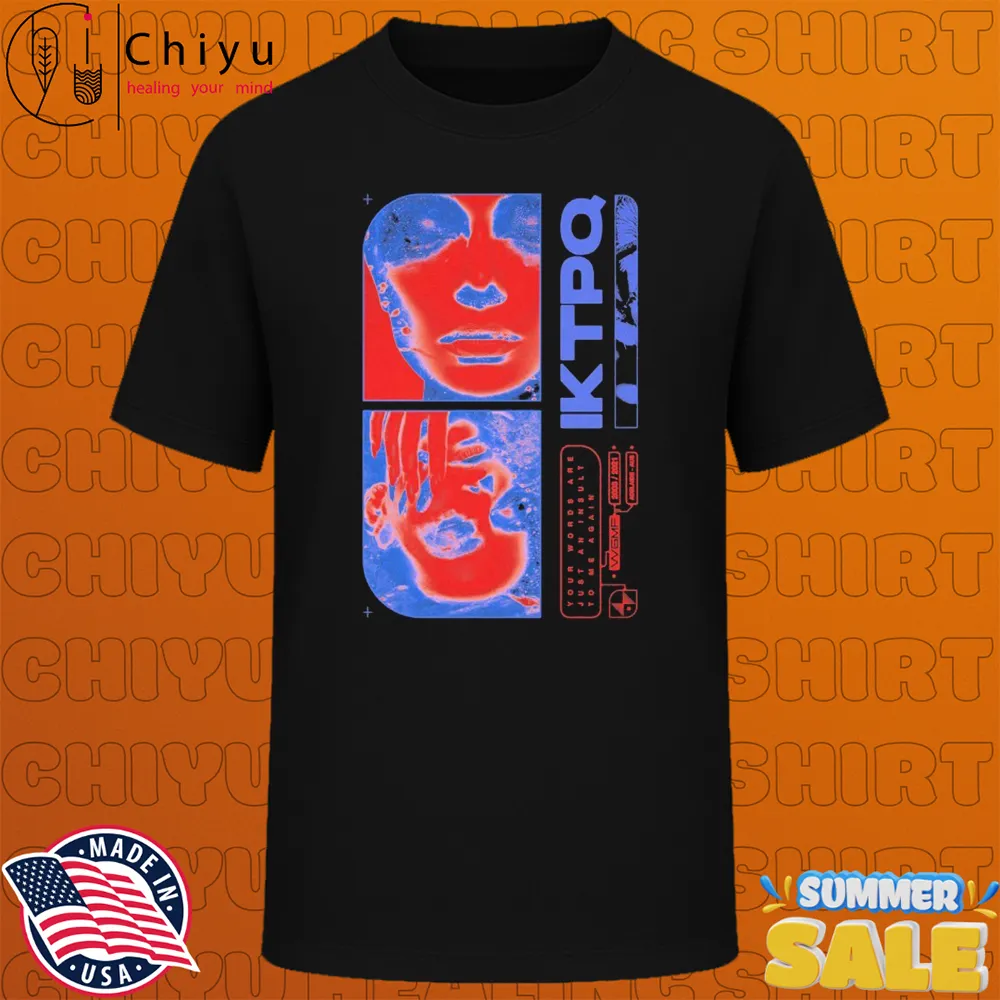 I Killed The Prom Queen Your Words Are Just An Insult To Me Again Heatmap T-shirts