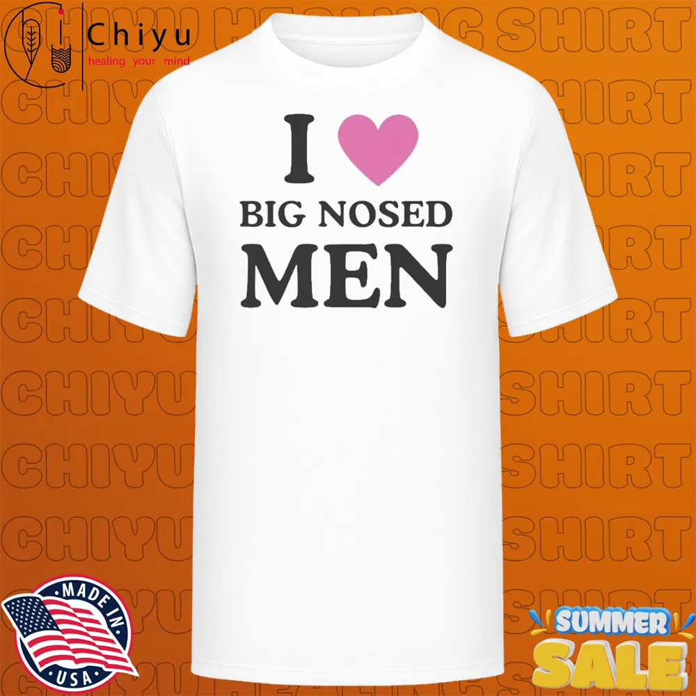 I Love Big Nosed Men T-shirts I Love Big Nosed Men T-shirts