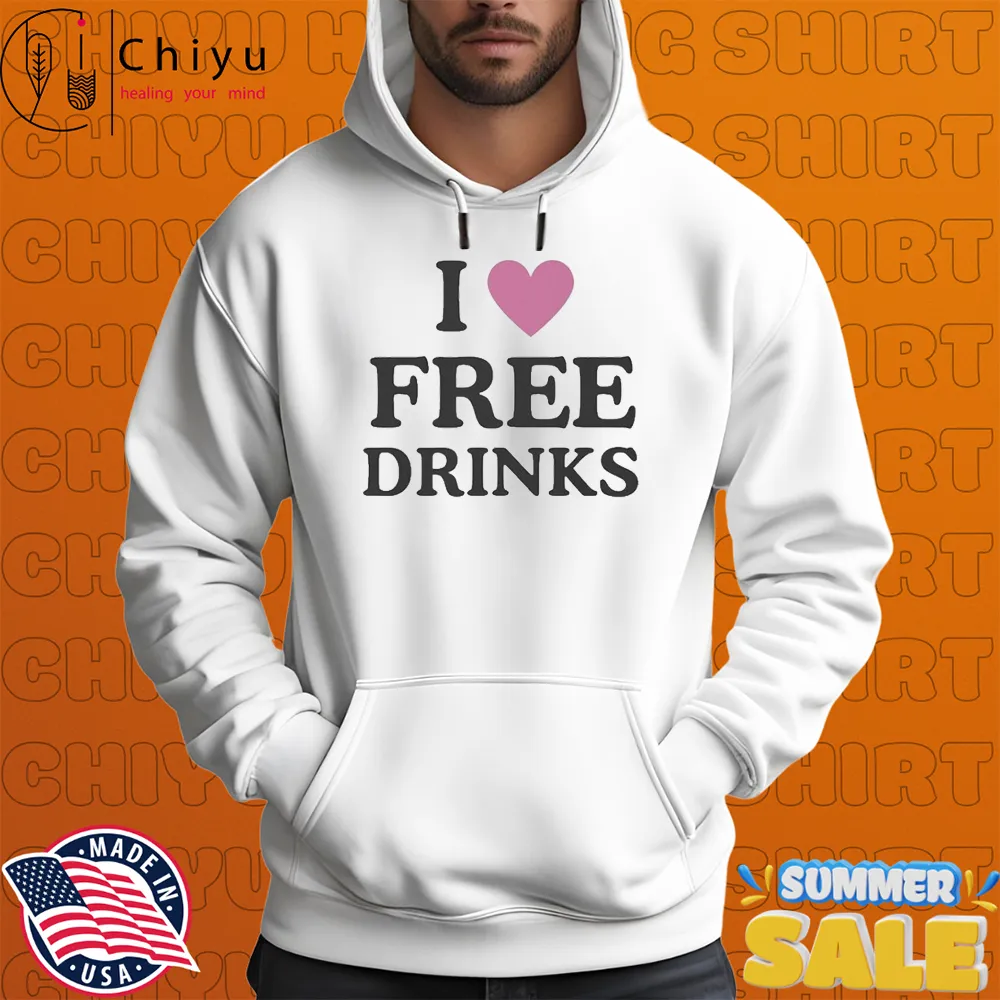 I Love Free Drinks T-shirts I Love Free Drinks T-shirts