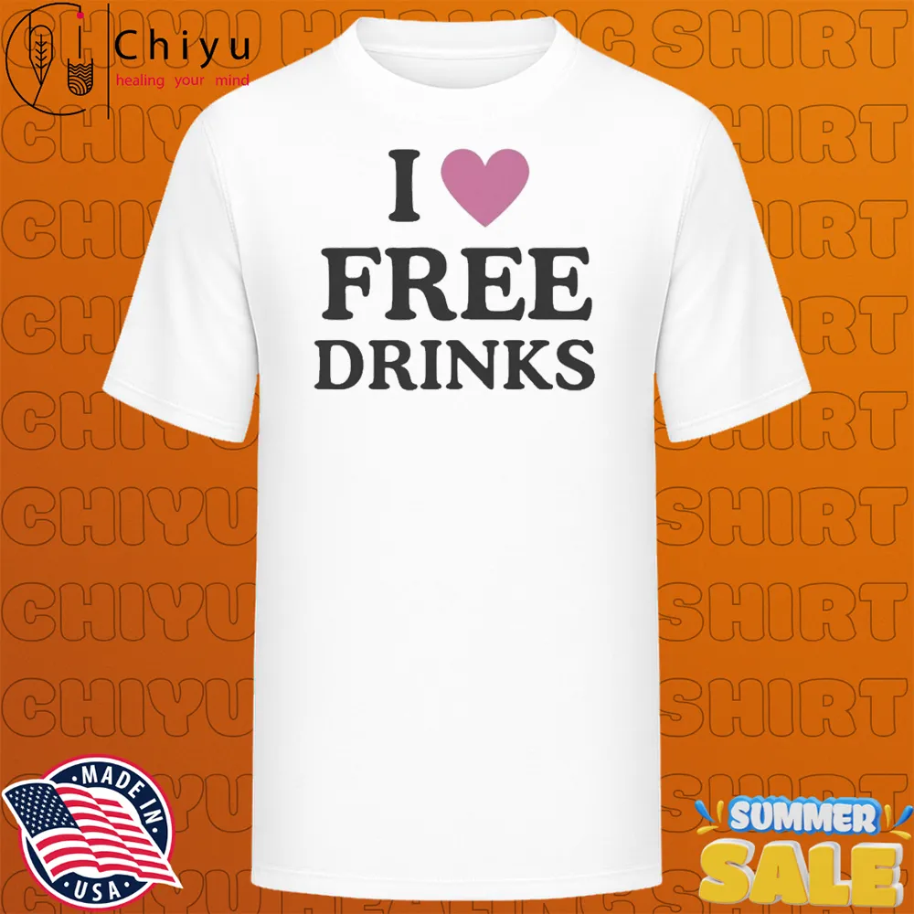 I Love Free Drinks T-shirts