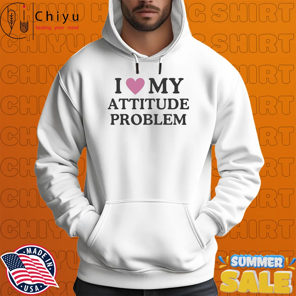 I Love My Attitude Problem T-shirts I Love My Attitude Problem T-shirts