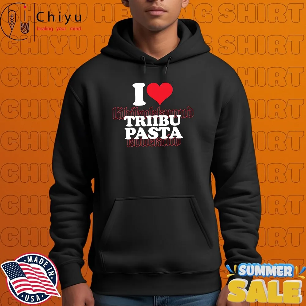 I Love Triibupasta Hoodie I Love Triibupasta Hoodie