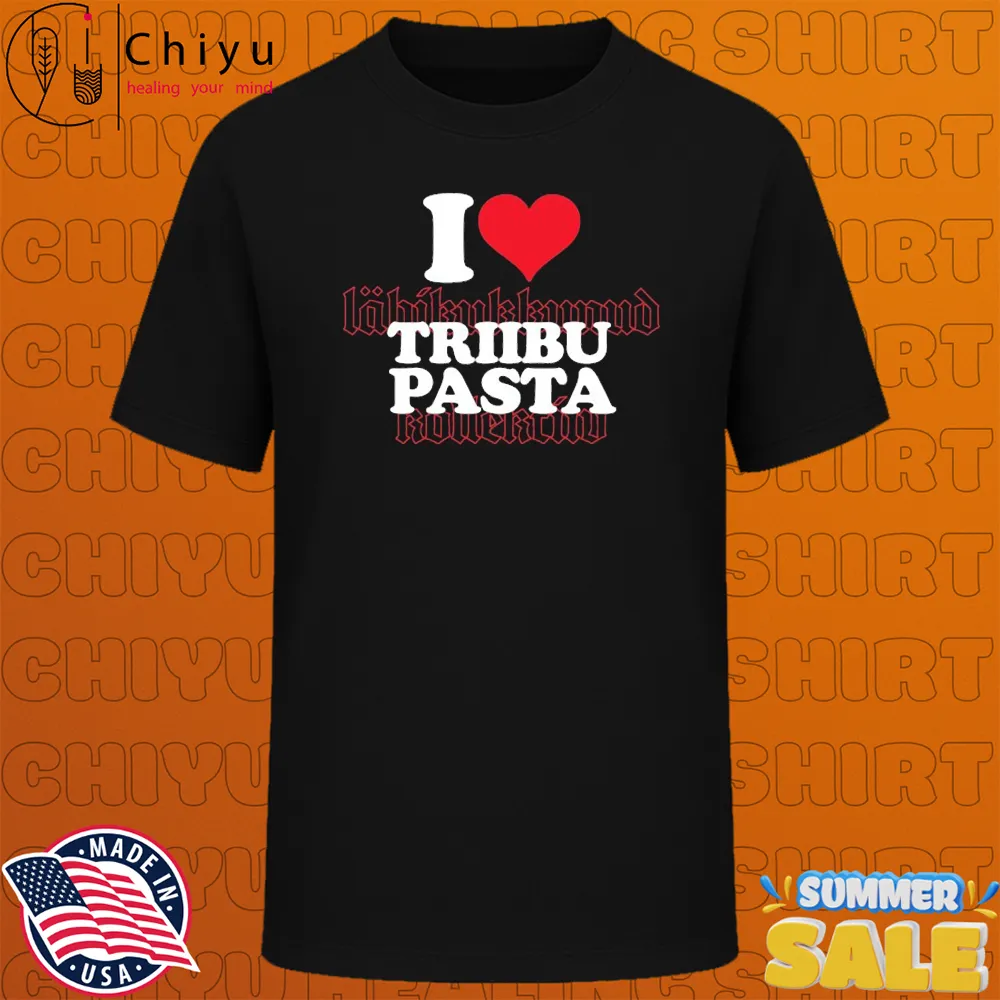 I Love Triibupasta T-shirts I Love Triibupasta T-shirts