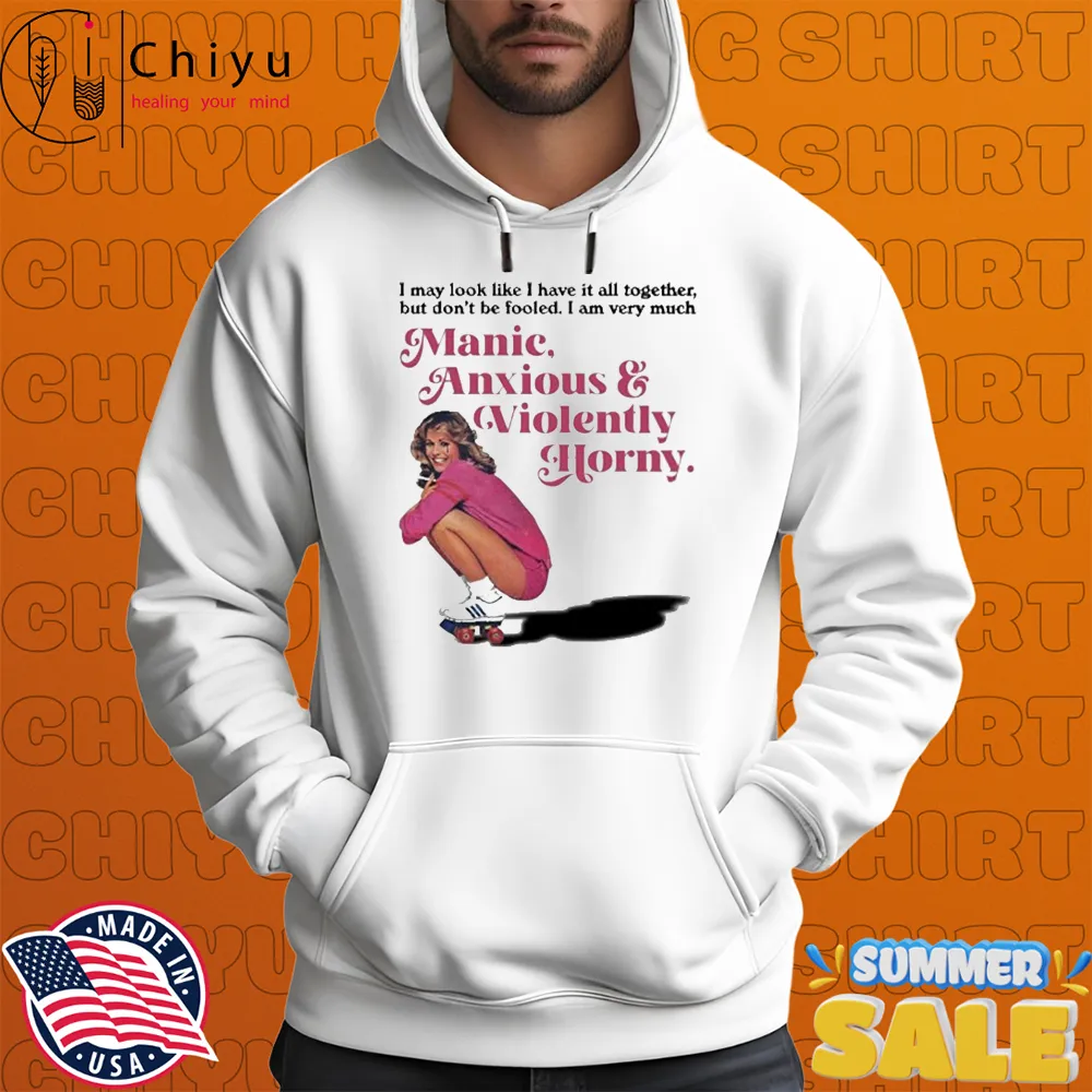 I May Look Like I Have It All Together But Don’t Be Fooled I Am Very Much Manic Anxious And Violently Horny Cigarettes T-shirts I May Look Like I Have It All Together But Don’t Be Fooled I Am Very Much Manic Anxious And Violently Horny Cigarettes T-shirts