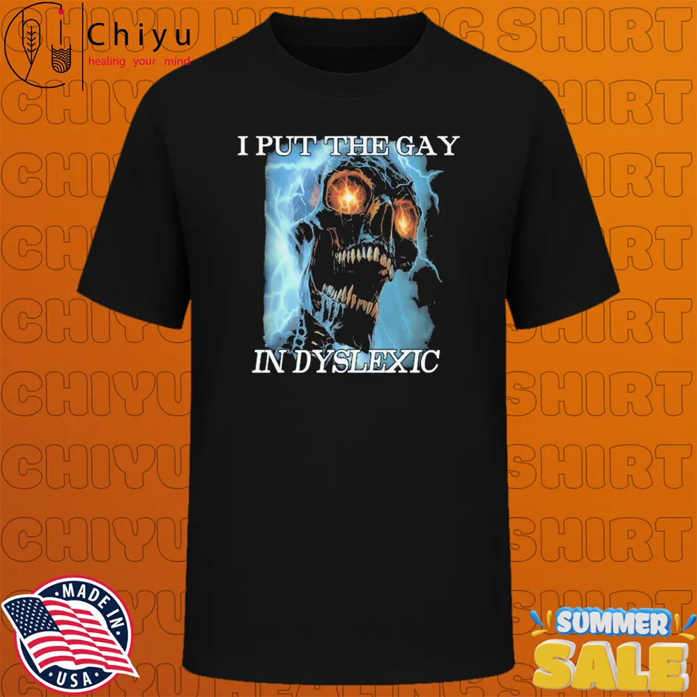 I Put The Gay In Dyslexic T-shirts