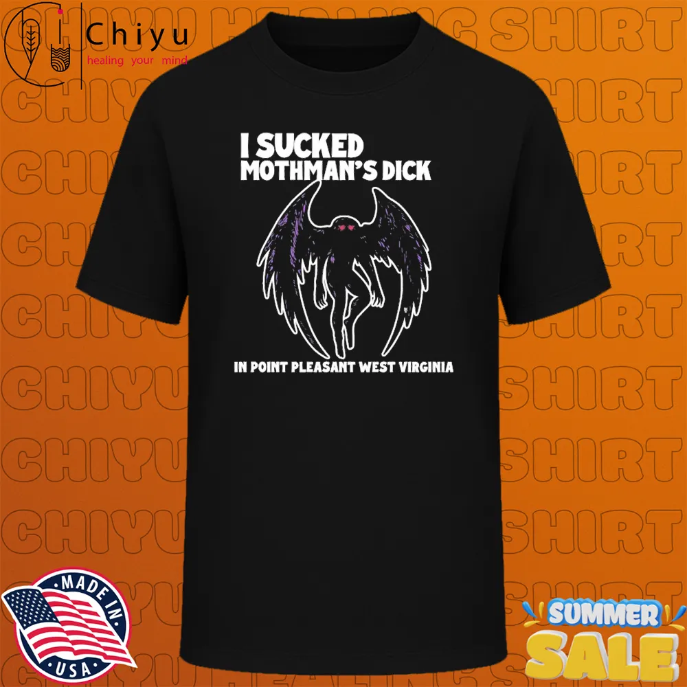 I Sucked Mothman's Dick In Point Pleasant West Virginia T-shirts