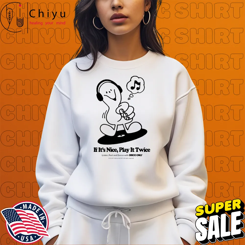 If It's Nice Play It Twice Listen Feel And Dance With Disco Only T-shirts If It's Nice Play It Twice Listen Feel And Dance With Disco Only T-shirts