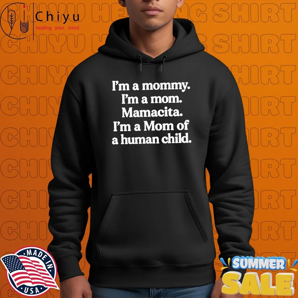 I'm A Mommy. I'm A Mom. Mamacita. I'm A Mom Of A Human Child T-Shirts I'm A Mommy. I'm A Mom. Mamacita. I'm A Mom Of A Human Child T-Shirts