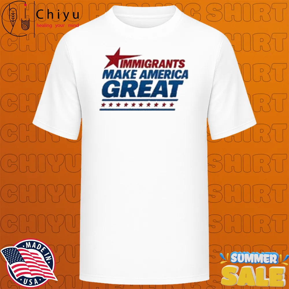 Immigrants Make America Great T-shirts Immigrants Make America Great T-shirts