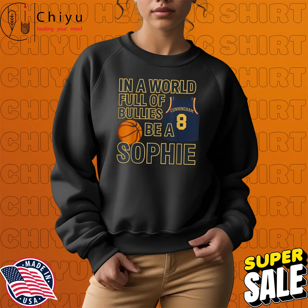 In A World Full Of Bullies Be A Sophie Cunningham Indiana Fever T-shirts In A World Full Of Bullies Be A Sophie Cunningham Indiana Fever T-shirts