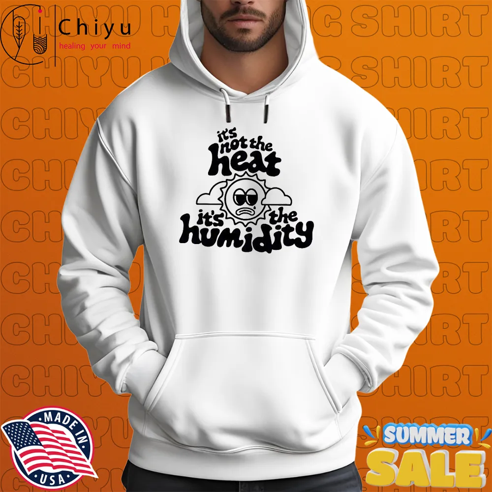It's Not The Heat It's The Humidity Sun T-shirts It's Not The Heat It's The Humidity Sun T-shirts