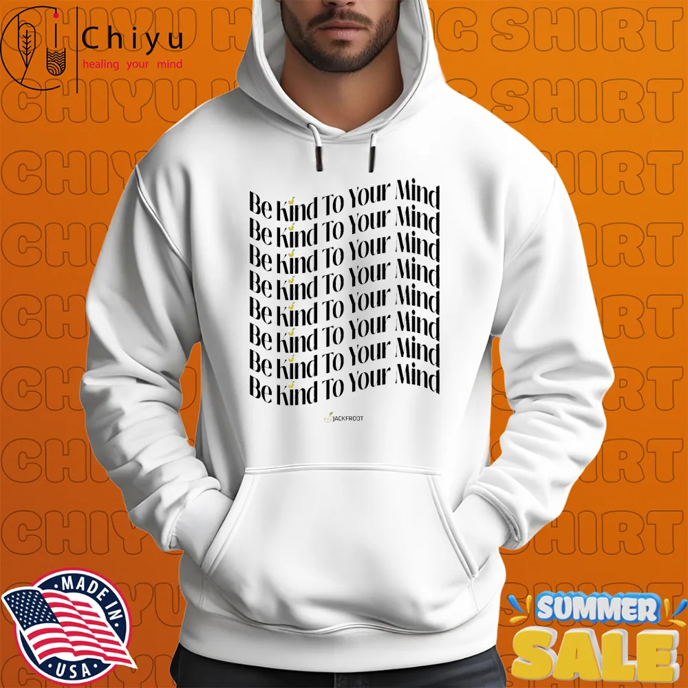 Jackfroot Be Kind To Your Mind T-shirts Jackfroot Be Kind To Your Mind T-shirts