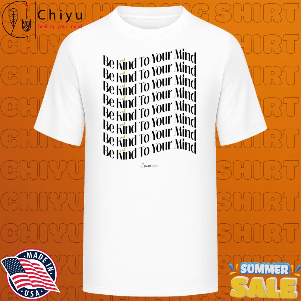 Jackfroot Be Kind To Your Mind T-shirts Jackfroot Be Kind To Your Mind T-shirts