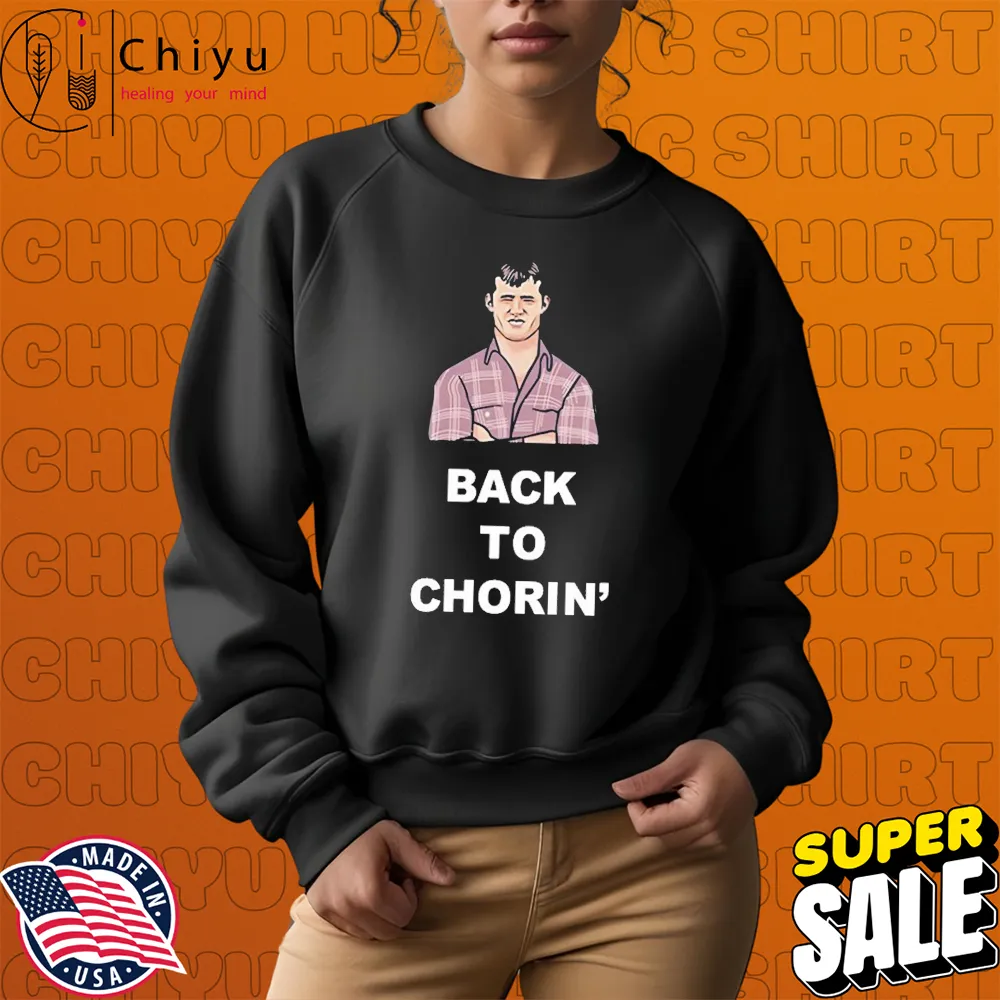 Jared Keeso Letterkenny Back To Chorin' T-Shirts Jared Keeso Letterkenny Back To Chorin' T-Shirts