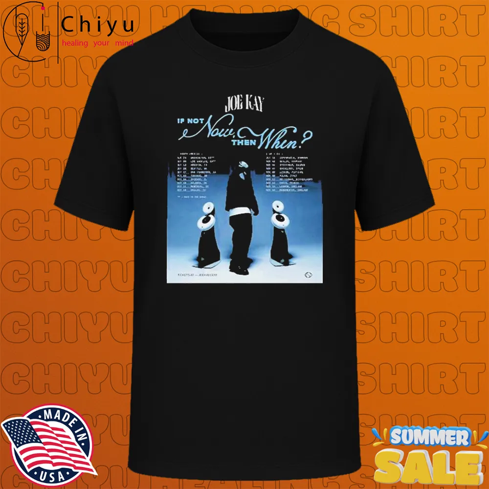 Joe Kay If Not Now Then When Tour Dates 2025 T-shirts