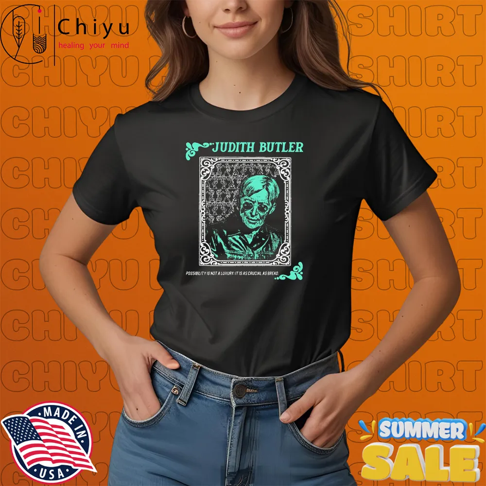 Judith Butler Possibility Is Not A Luxury It Is As Crucial As Bread T-shirts