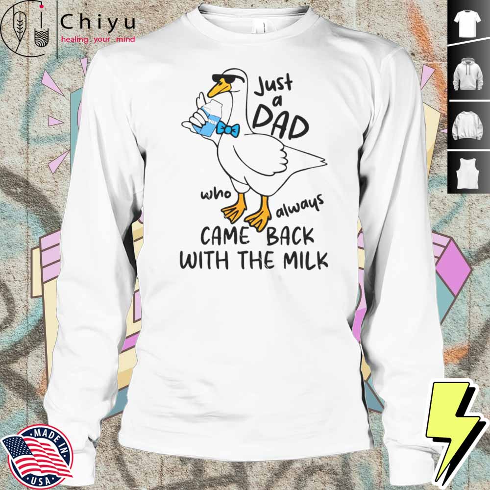 Just A Dad Who Always Came Back With The Milk Ducks Shirt