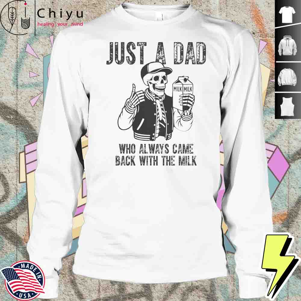 Just A Dad Who Always Came Back With The Milk Skeleton T-Shirt Just A Dad Who Always Came Back With The Milk Skeleton T-Shirt