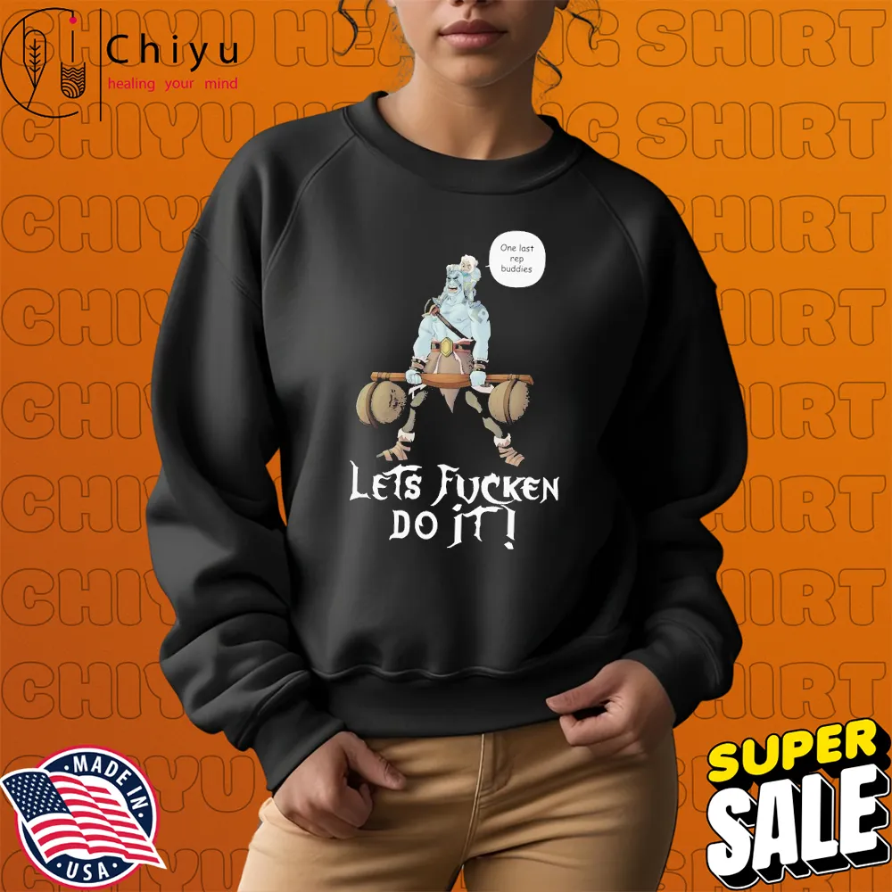 Let's Fucken Do It! One Last Rep Buddies T-shirts Let's Fucken Do It! One Last Rep Buddies T-shirts