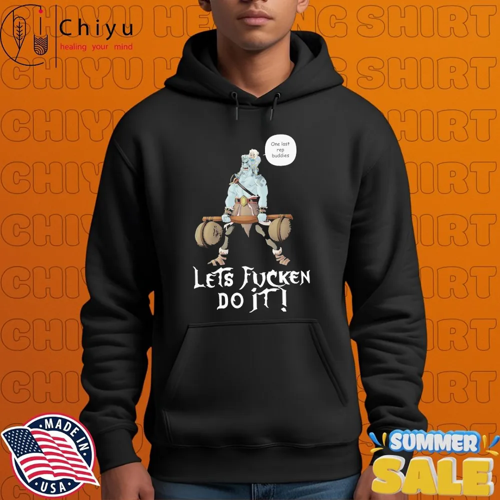 Let's Fucken Do It! One Last Rep Buddies T-shirts Let's Fucken Do It! One Last Rep Buddies T-shirts