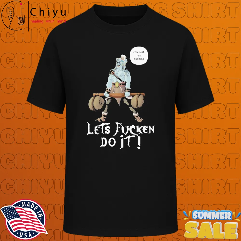 Let's Fucken Do It! One Last Rep Buddies T-shirts