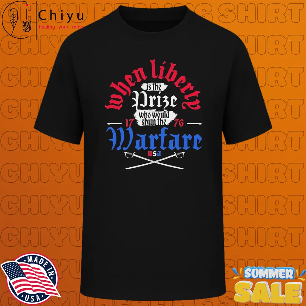 Liberty Is The Prize Who Would Shun The Warfare USA 1776 T-shirts